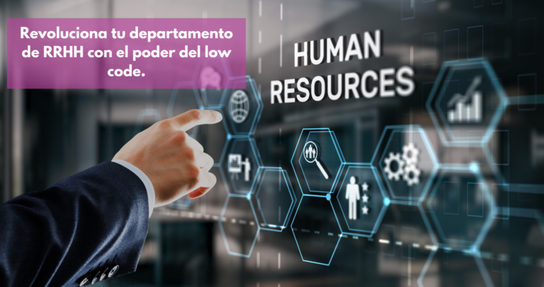 Revoluciona tu departamento de recursos humanos gracias al Low Code