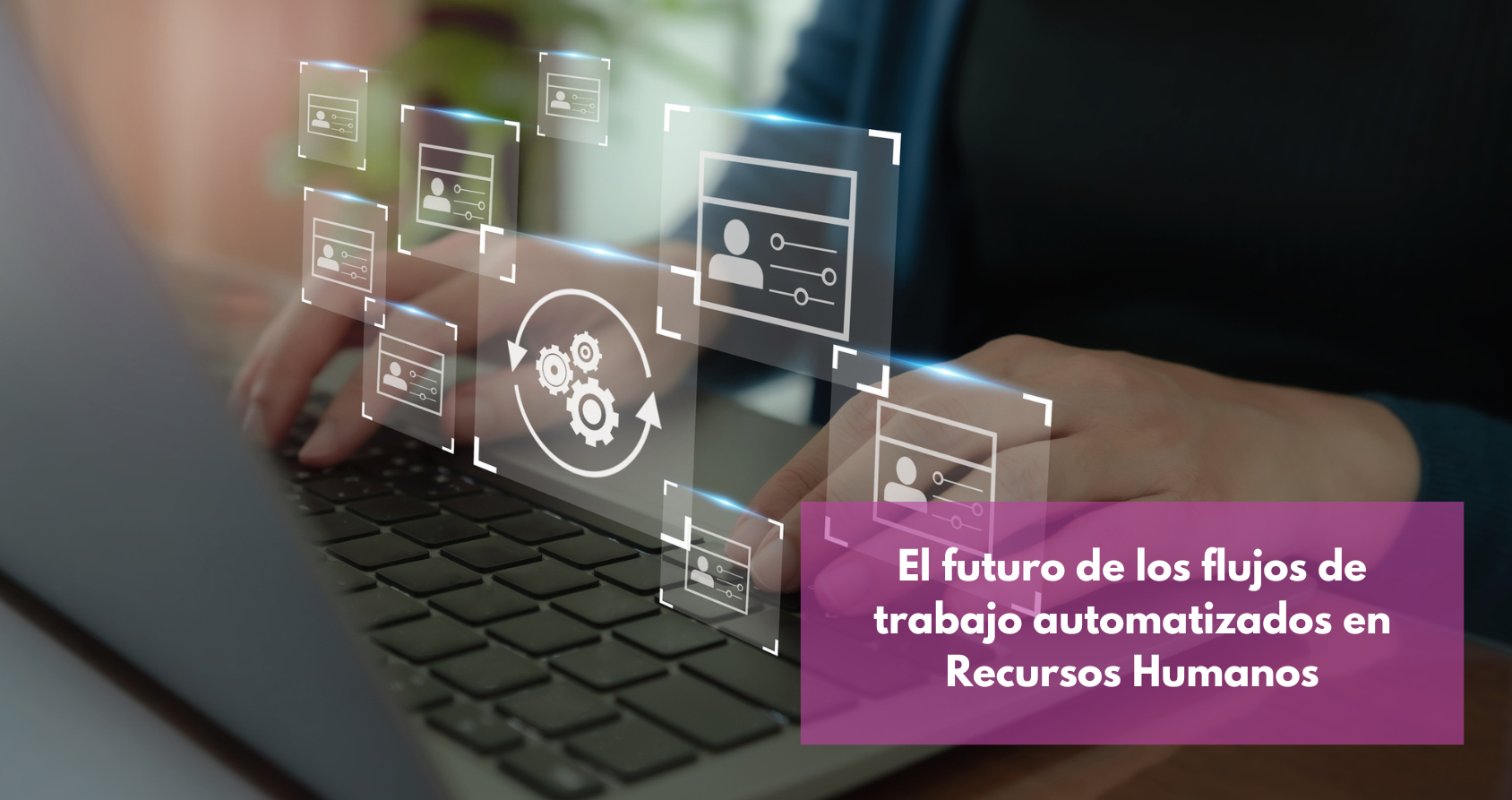 El futuro de los flujos de trabajo automatizados en Recursos Humanos