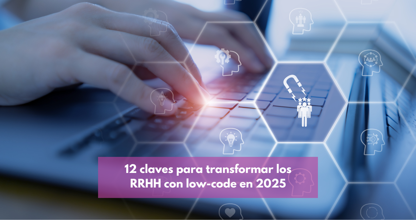 El low code puede transformar tu departamento de RRHH, descubre 12 claves de como aquí