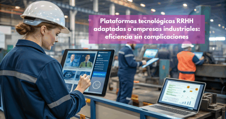 Plataforma tecnológica de RRHH en un entorno industrial, mostrando personalizando la gestión del talento, los turnos y la formación en planta.